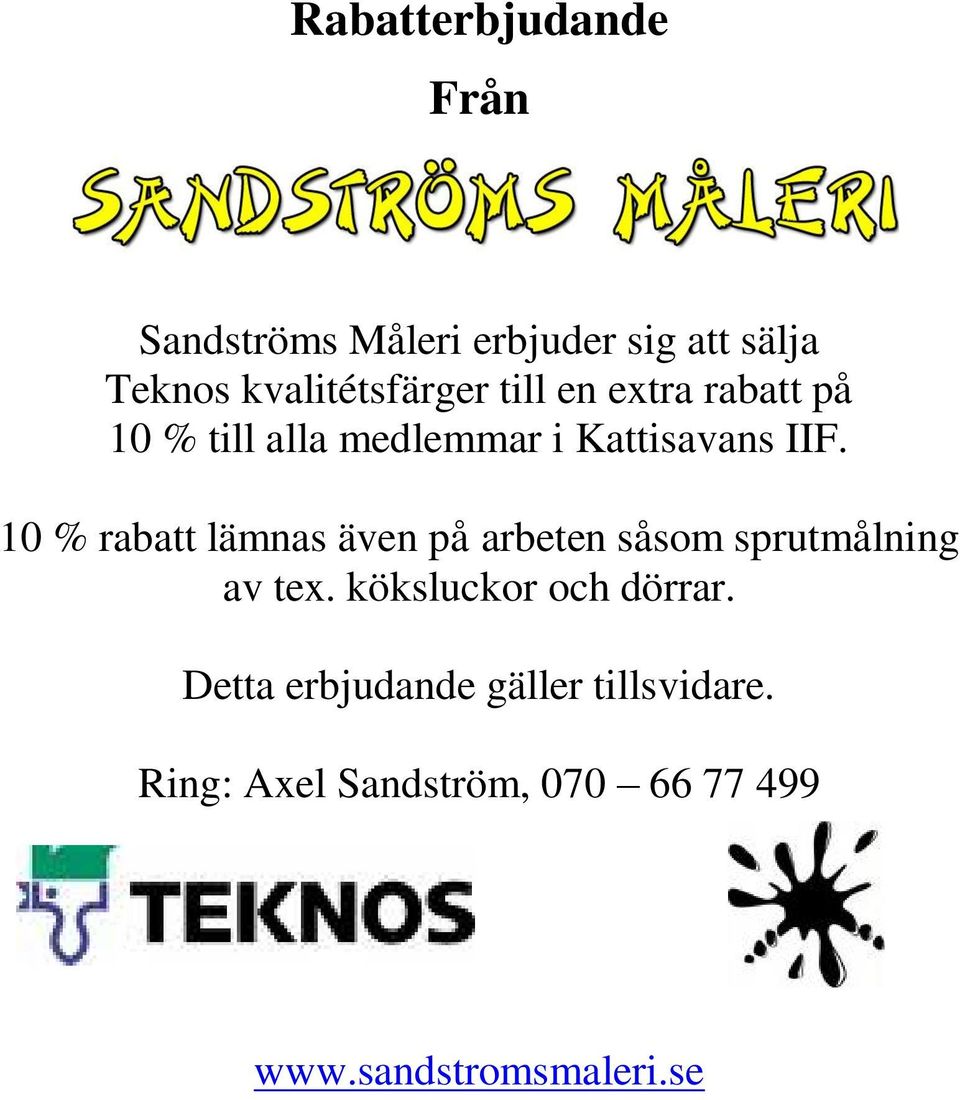 10 % rabatt lämnas även på arbeten såsom sprutmålning av tex. köksluckor och dörrar.