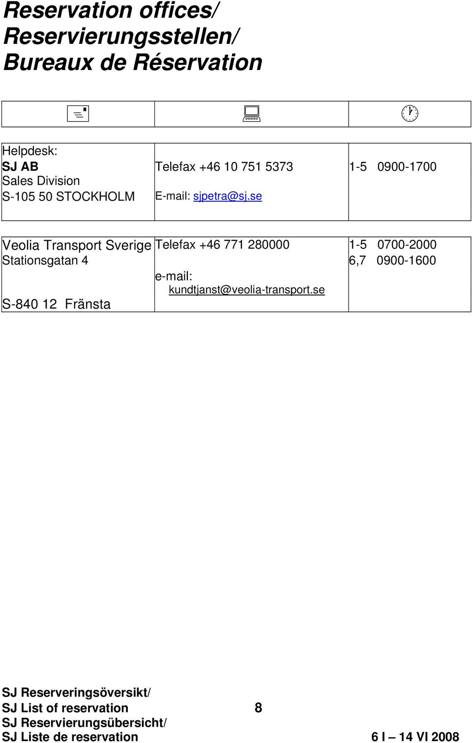 se Veolia Transport Sverige Telefax +46 771 280000 1-5 0700-2000 Stationsgatan 4 6,7