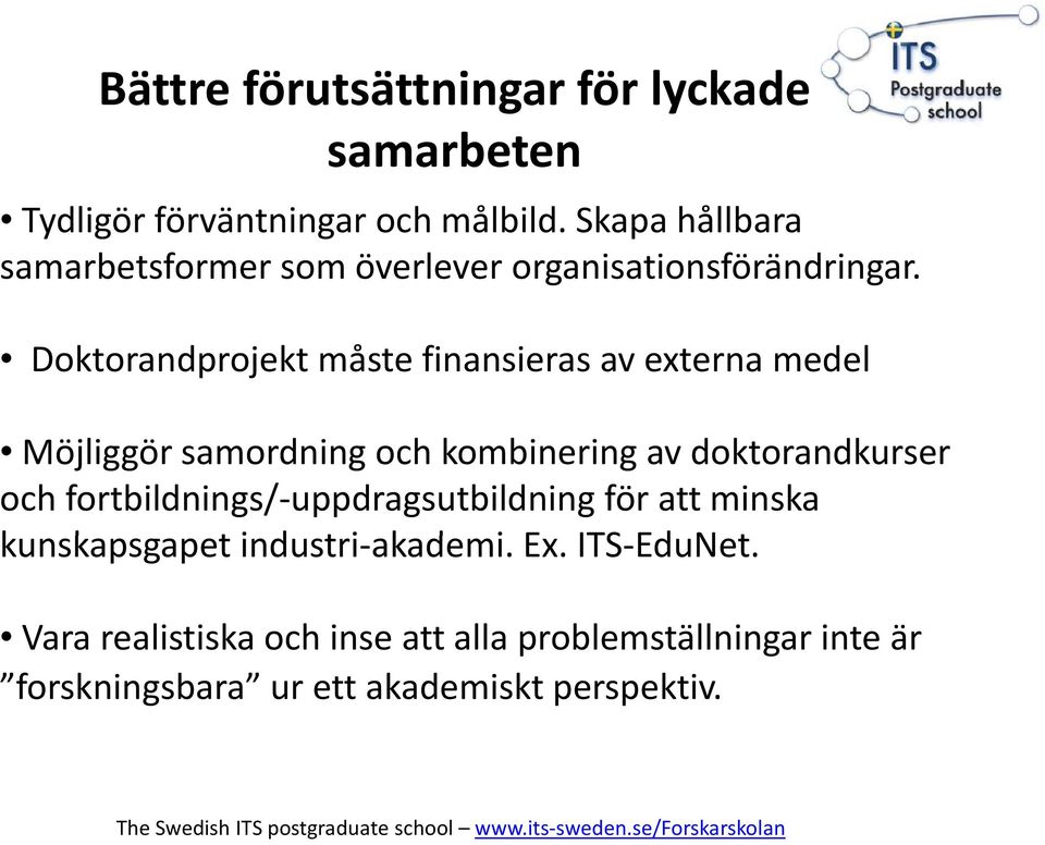 Doktorandprojekt måste finansieras av externa medel Möjliggör samordning och kombinering av doktorandkurser och