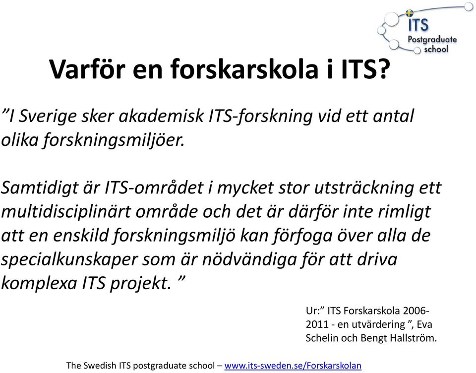 rimligt att en enskild forskningsmiljö kan förfoga över alla de specialkunskaper som är nödvändiga för att