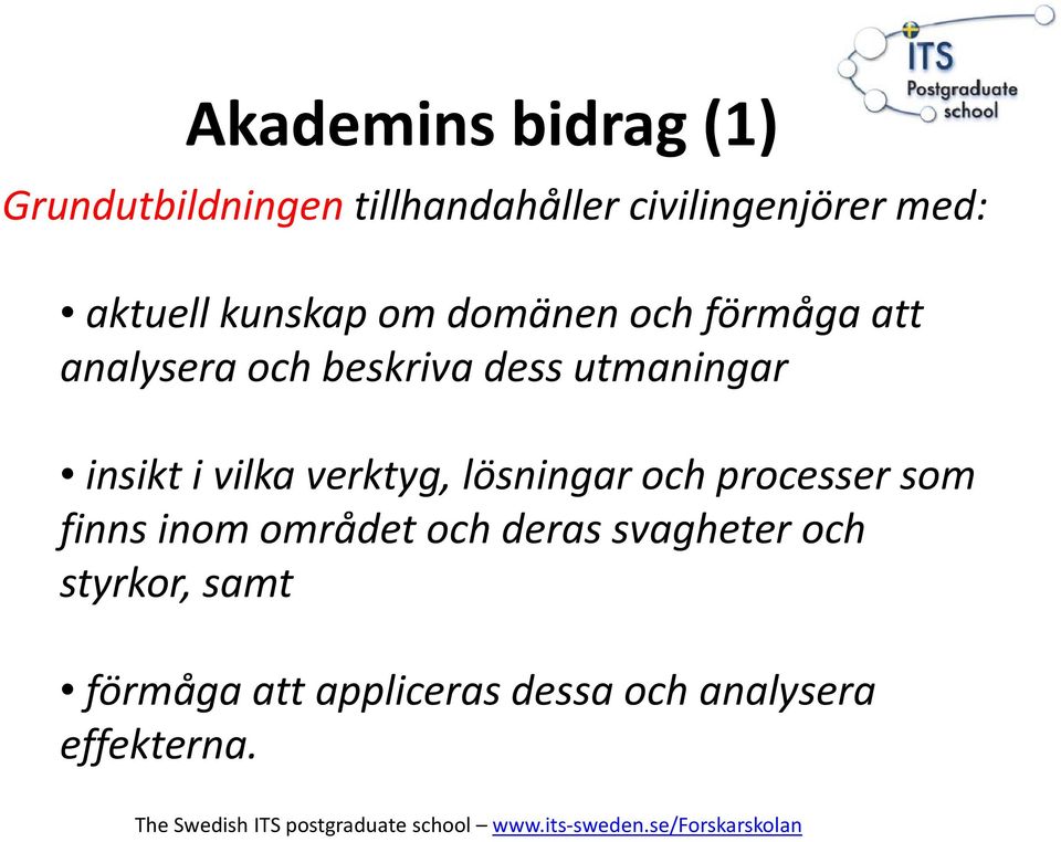 insikt i vilka verktyg, lösningar och processer som finns inom området och deras