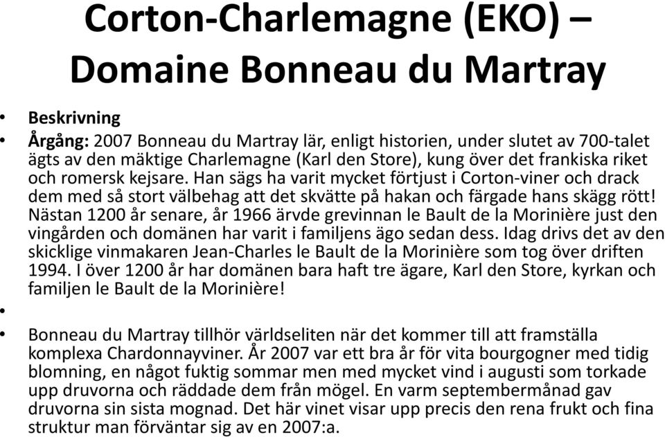 Nästan 1200 år senare, år 1966 ärvde grevinnan le Bault de la Morinière just den vingården och domänen har varit i familjens ägo sedan dess.