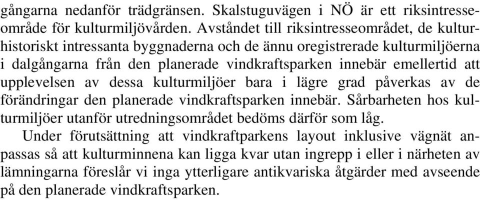 emellertid att upplevelsen av dessa kulturmiljöer bara i lägre grad påverkas av de förändringar den planerade vindkraftsparken innebär.