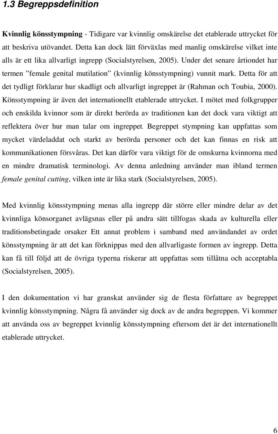 Under det senare årtiondet har termen female genital mutilation (kvinnlig könsstympning) vunnit mark.