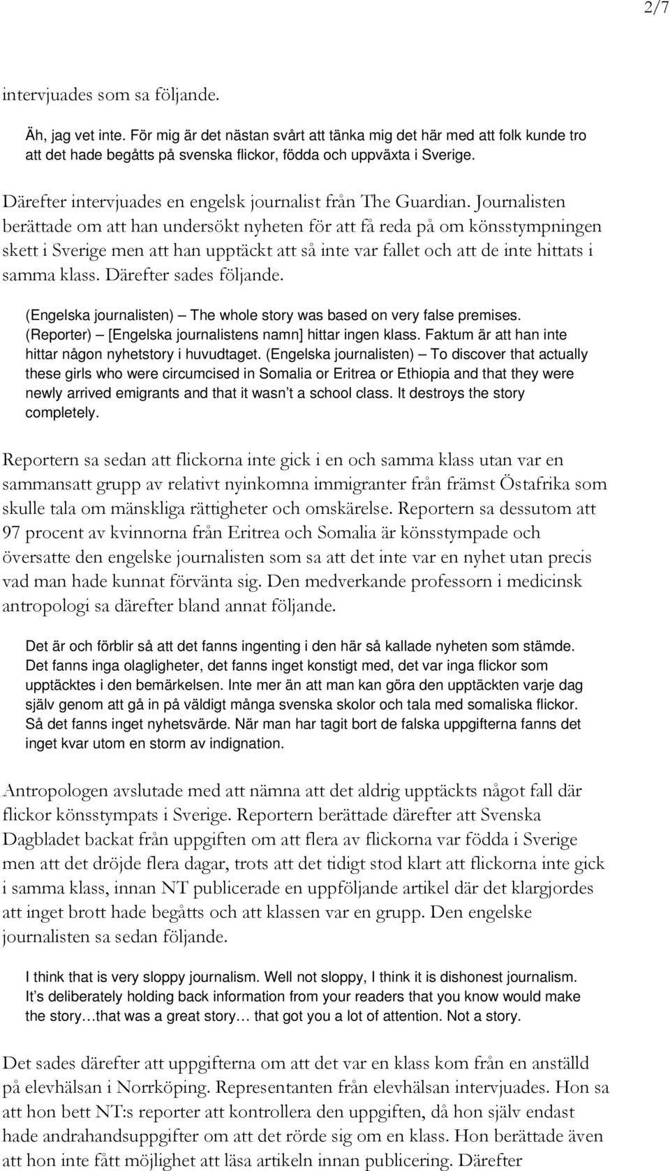 Journalisten berättade om att han undersökt nyheten för att få reda på om könsstympningen skett i Sverige men att han upptäckt att så inte var fallet och att de inte hittats i samma klass.