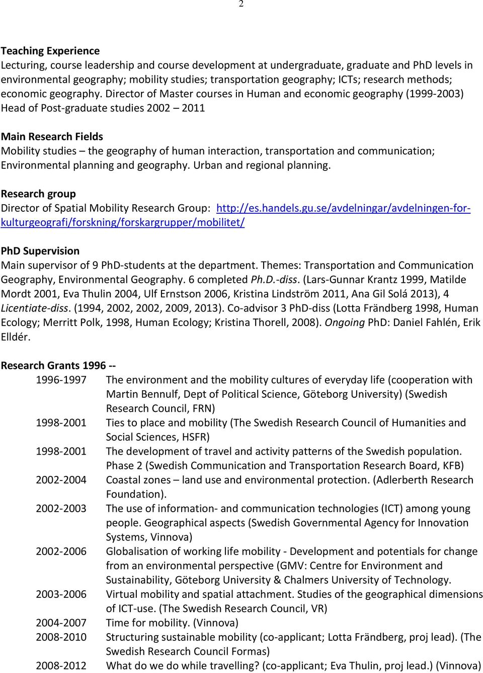 Director of Master courses in Human and economic geography (1999-2003) Head of Post-graduate studies 2002 2011 Main Research Fields Mobility studies the geography of human interaction, transportation