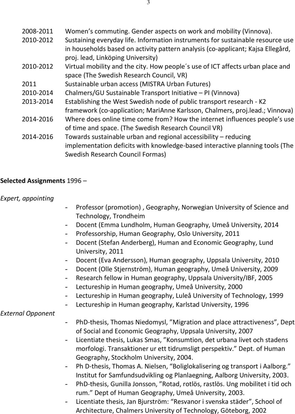 lead, Linköping University) 2010-2012 Virtual mobility and the city.