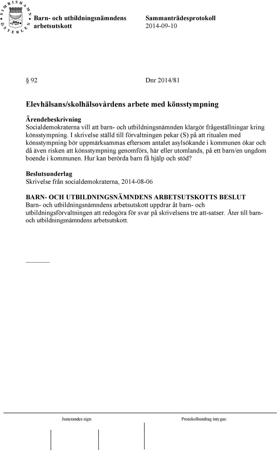 könsstympning genomförs, här eller utomlands, på ett barn/en ungdom boende i kommunen. Hur kan berörda barn få hjälp och stöd?