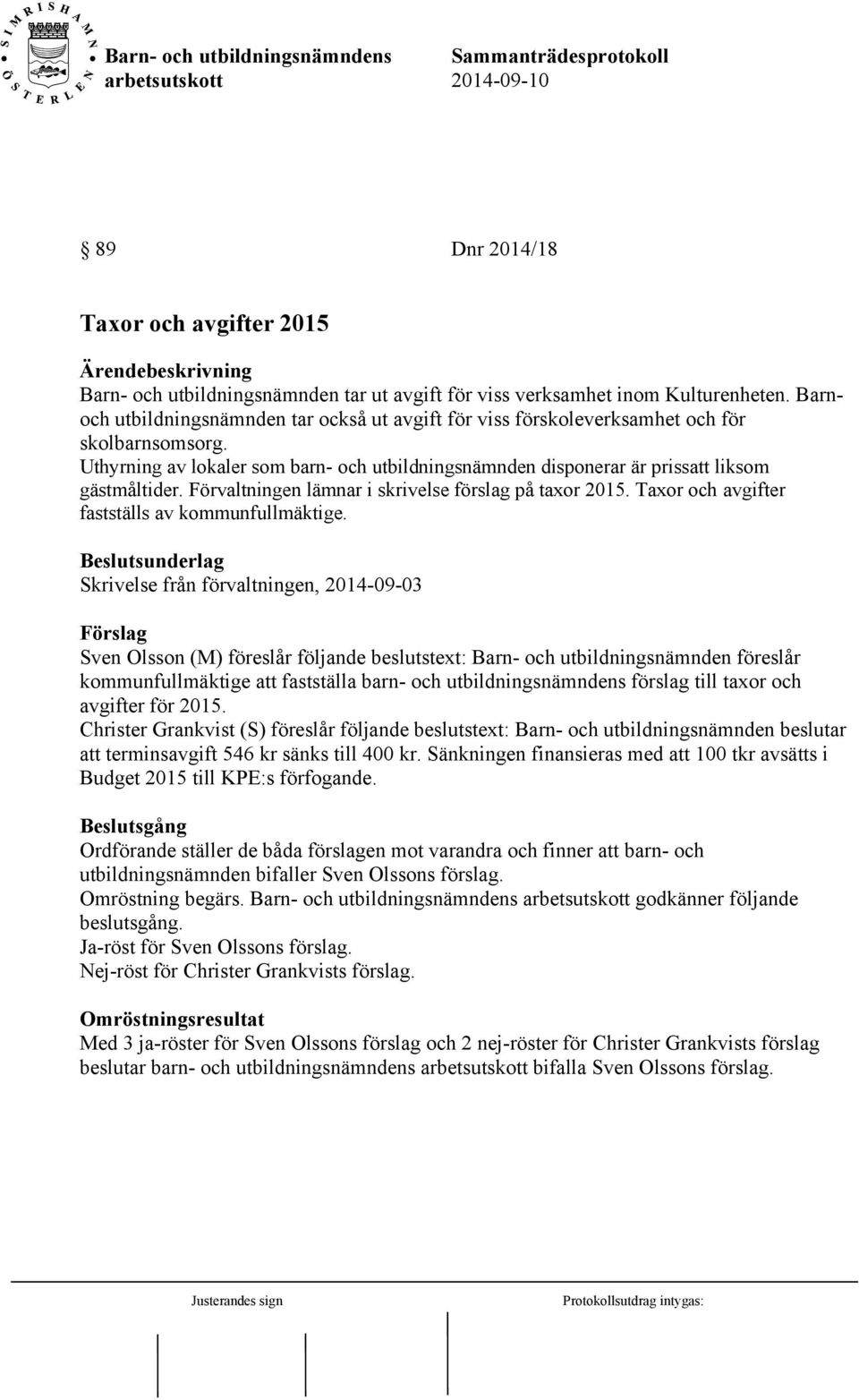 Förvaltningen lämnar i skrivelse förslag på taxor 2015. Taxor och avgifter fastställs av kommunfullmäktige.