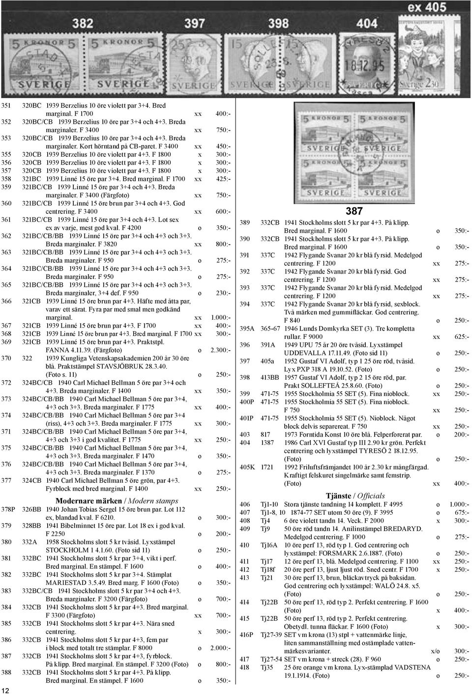 F 1800 x 300:- 356 320CB 1939 Berzelius 10 öre violett par 4+3. F 1800 x 300:- 357 320CB 1939 Berzelius 10 öre violett par 4+3. F 1800 x 300:- 358 321BC 1939 Linné 15 öre par 3+4. Bred marginal.