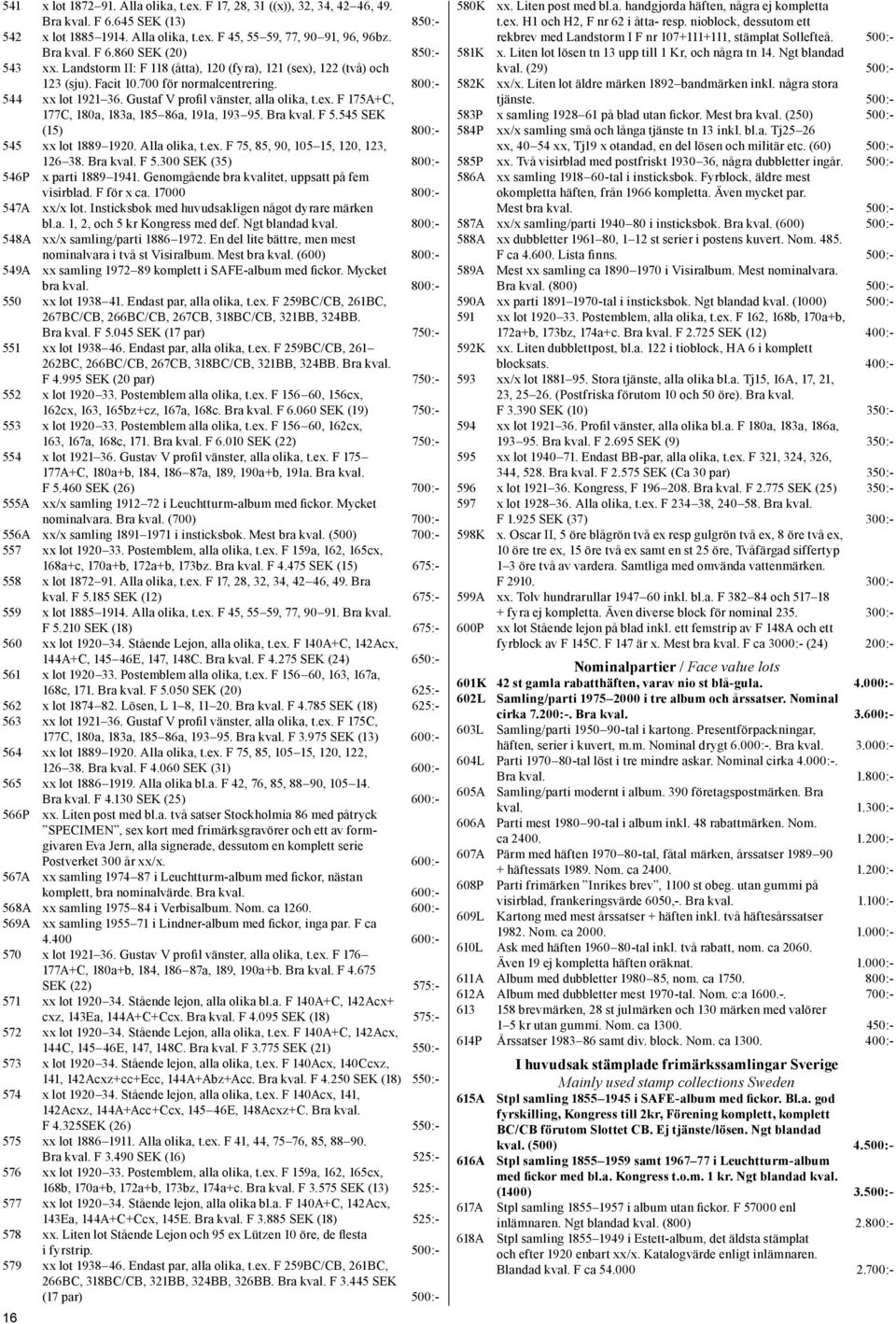 Bra kval. F 5.545 SEK (15) 800:- 545 xx lot 1889 1920. Alla olika, t.ex. F 75, 85, 90, 105 15, 120, 123, 126 38. Bra kval. F 5.300 SEK (35) 800:- 546P x parti 1889 1941.