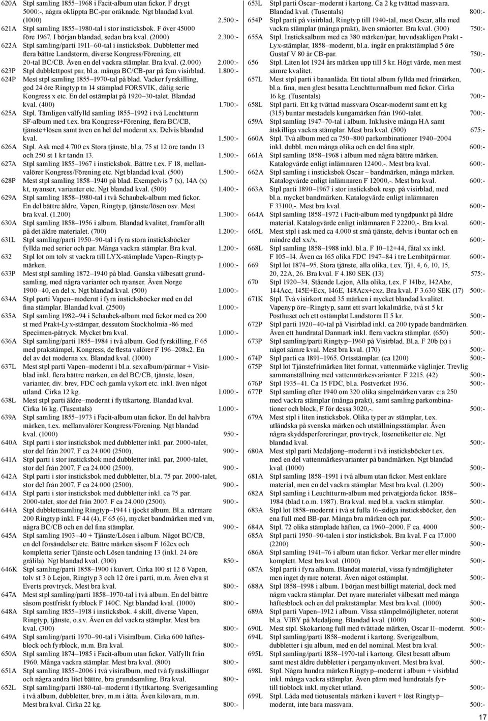 Dubbletter med flera bättre Landstorm, diverse Kongress/Förening, ett 20-tal BC/CB. Även en del vackra stämplar. Bra kval. (2.000) 2.000:- 623P Stpl dubblettpost par, bl.a. många BC/CB-par på fem visirblad.