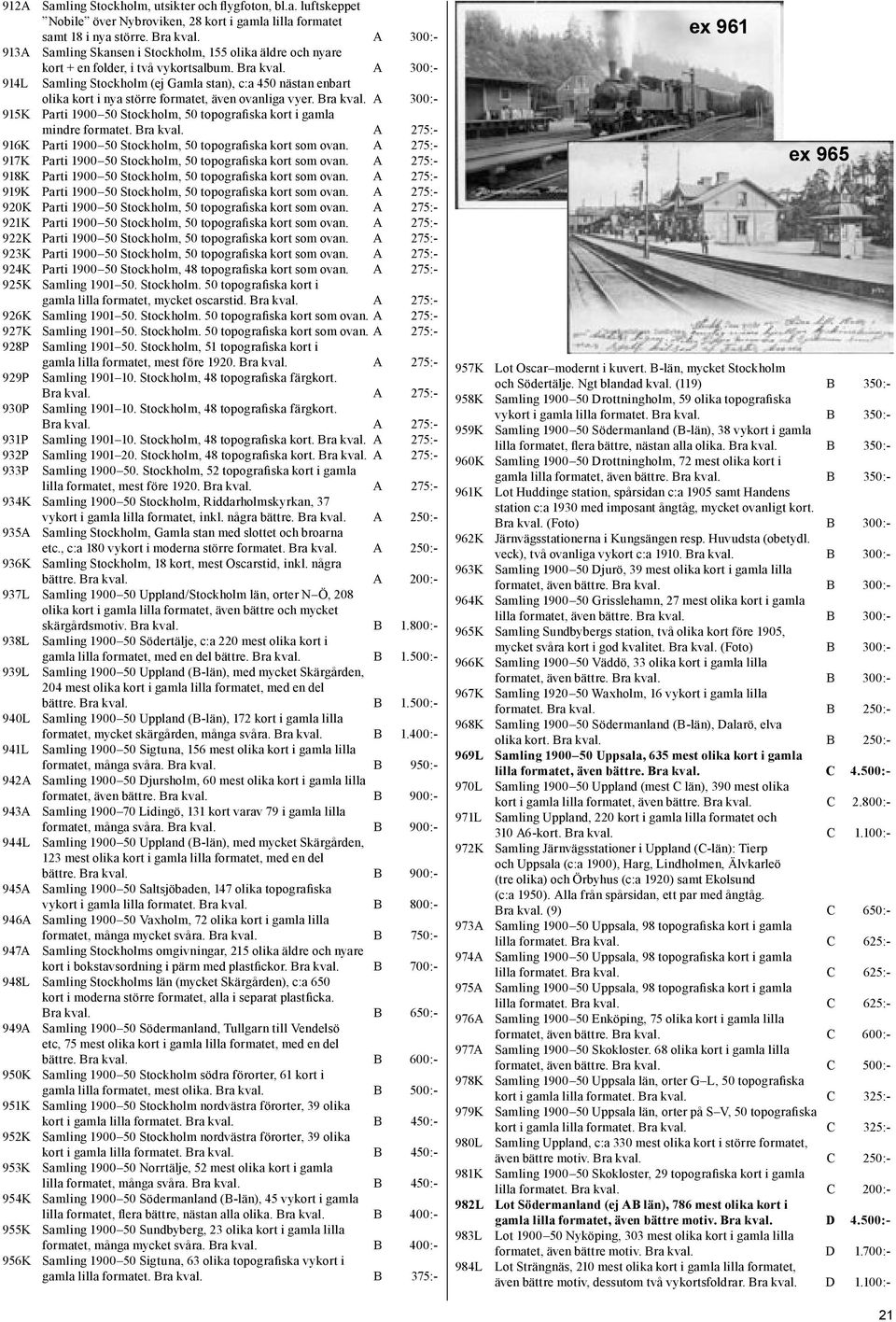 A 300:- 914L Samling Stockholm (ej Gamla stan), c:a 450 nästan enbart olika kort i nya större formatet, även ovanliga vyer. Bra kval.
