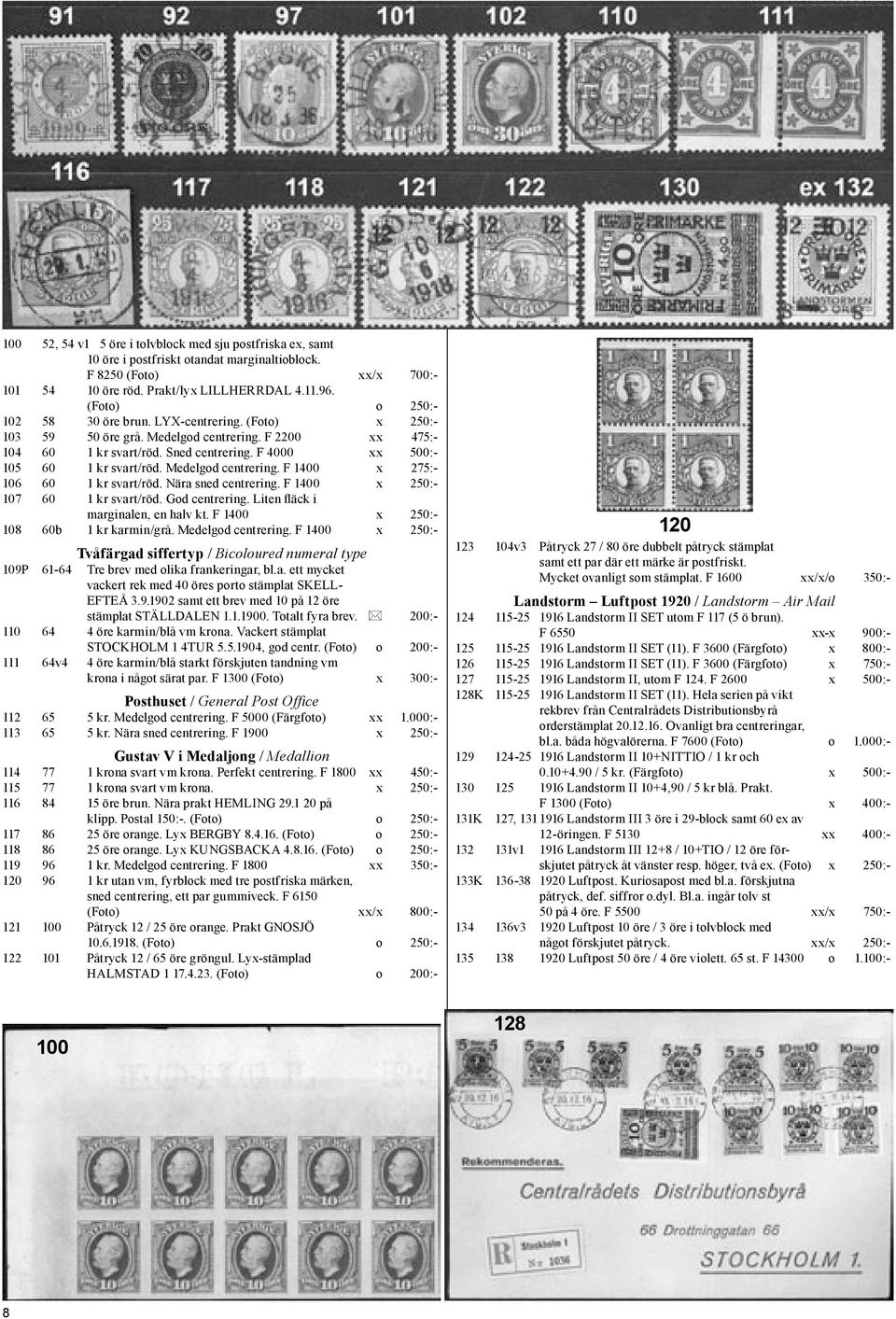 Medelgod centrering. F 1400 x 275:- 106 60 1 kr svart/röd. Nära sned centrering. F 1400 x 250:- 107 60 1 kr svart/röd. God centrering. Liten fläck i marginalen, en halv kt.
