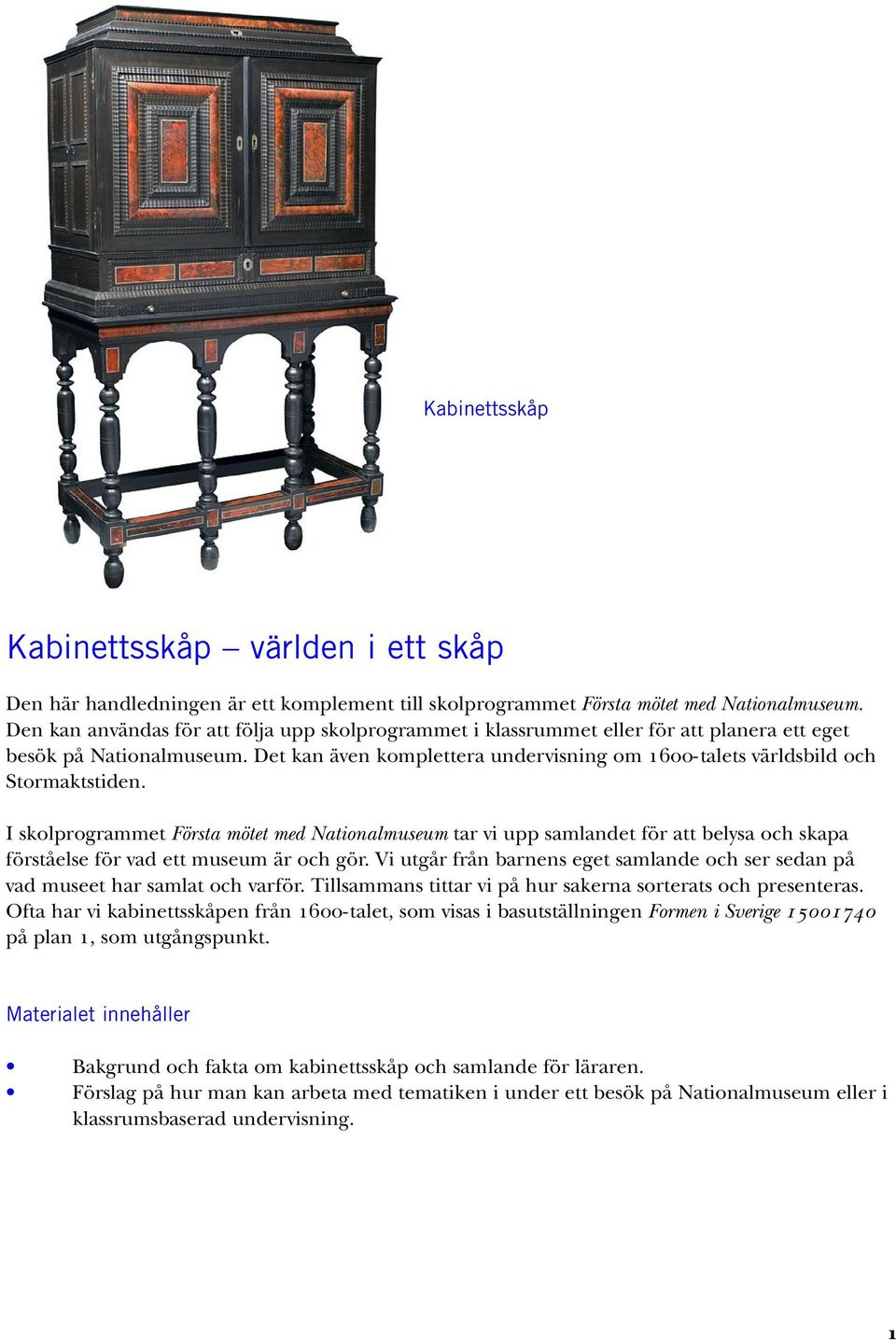 Det kan även komplettera undervisning om NSMMJtalets världsbild och Stormaktstiden.