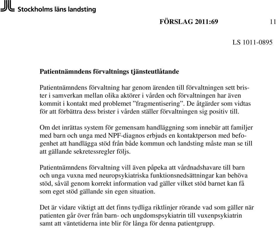 Om det inrättas system för gemensam handläggning som innebär att familjer med barn och unga med NPF-diagnos erbjuds en kontaktperson med befogenhet att handlägga stöd från både kommun och landsting