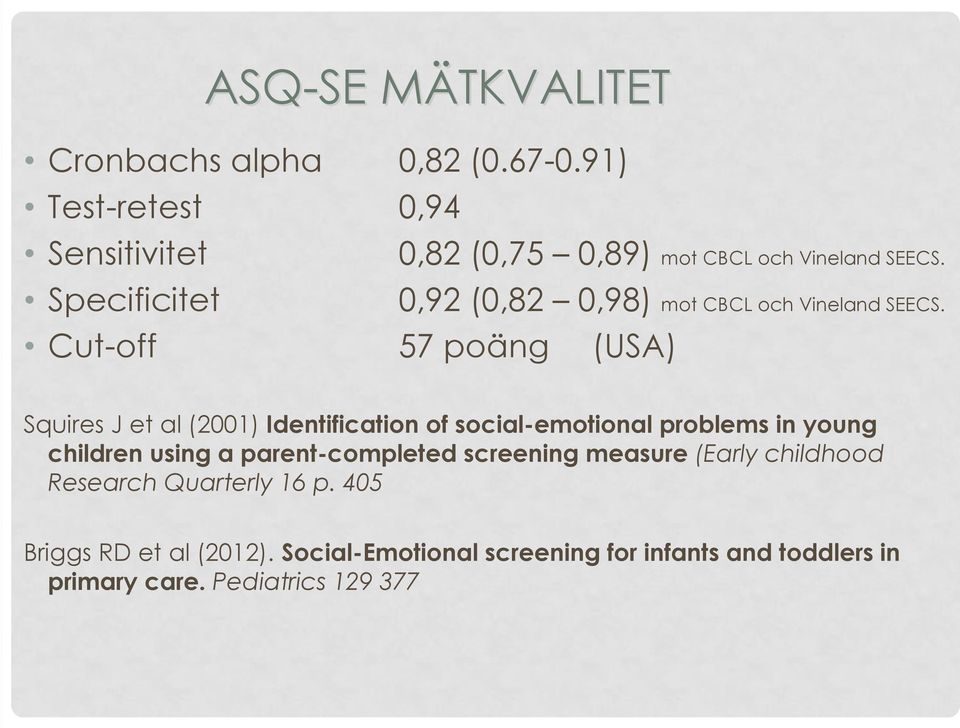 0,92 (0,82 0,98) mot CBCL och Vineland SEECS.