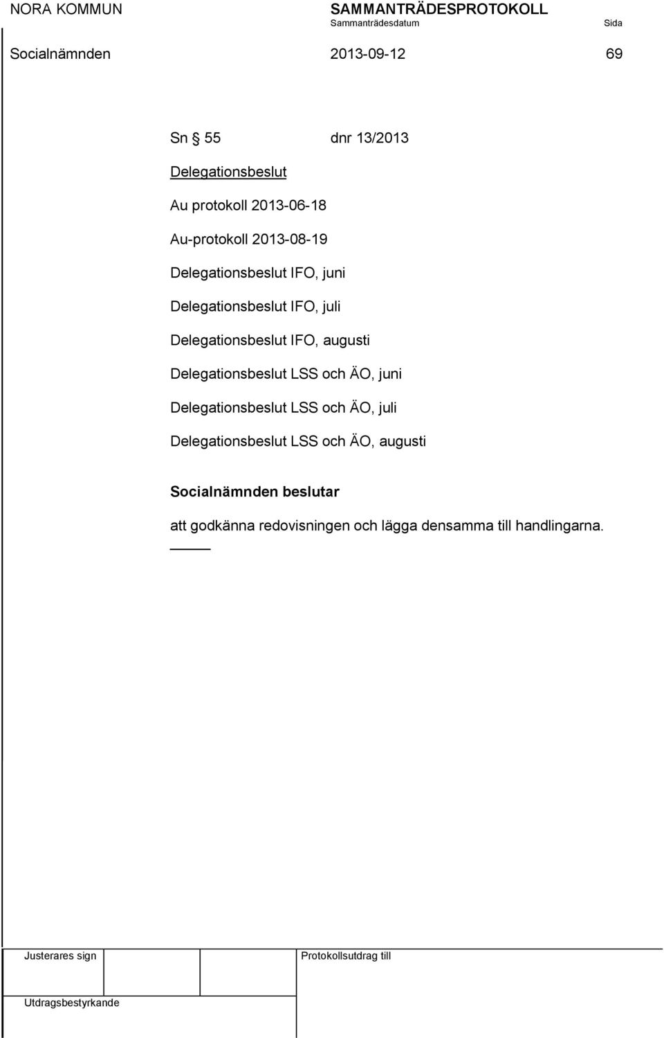 IFO, augusti Delegationsbeslut LSS och ÄO, juni Delegationsbeslut LSS och ÄO, juli