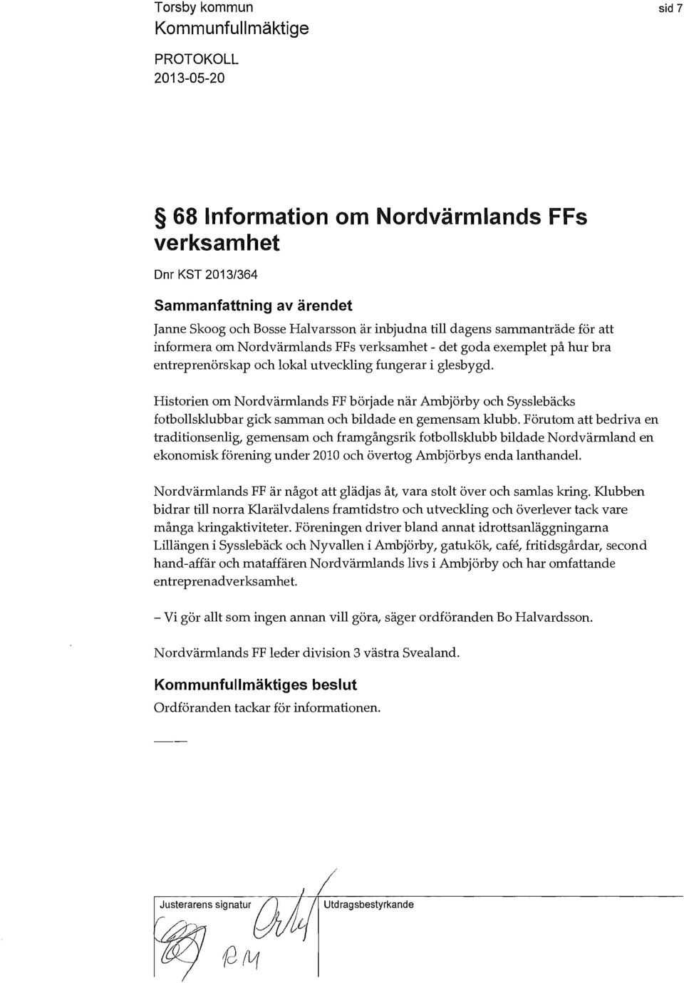 Historien om Nordvärmlands FF började när Ambjörby och Sysslebäcks fotbollsklubbar gick samman och bildade en gemensam klubb.