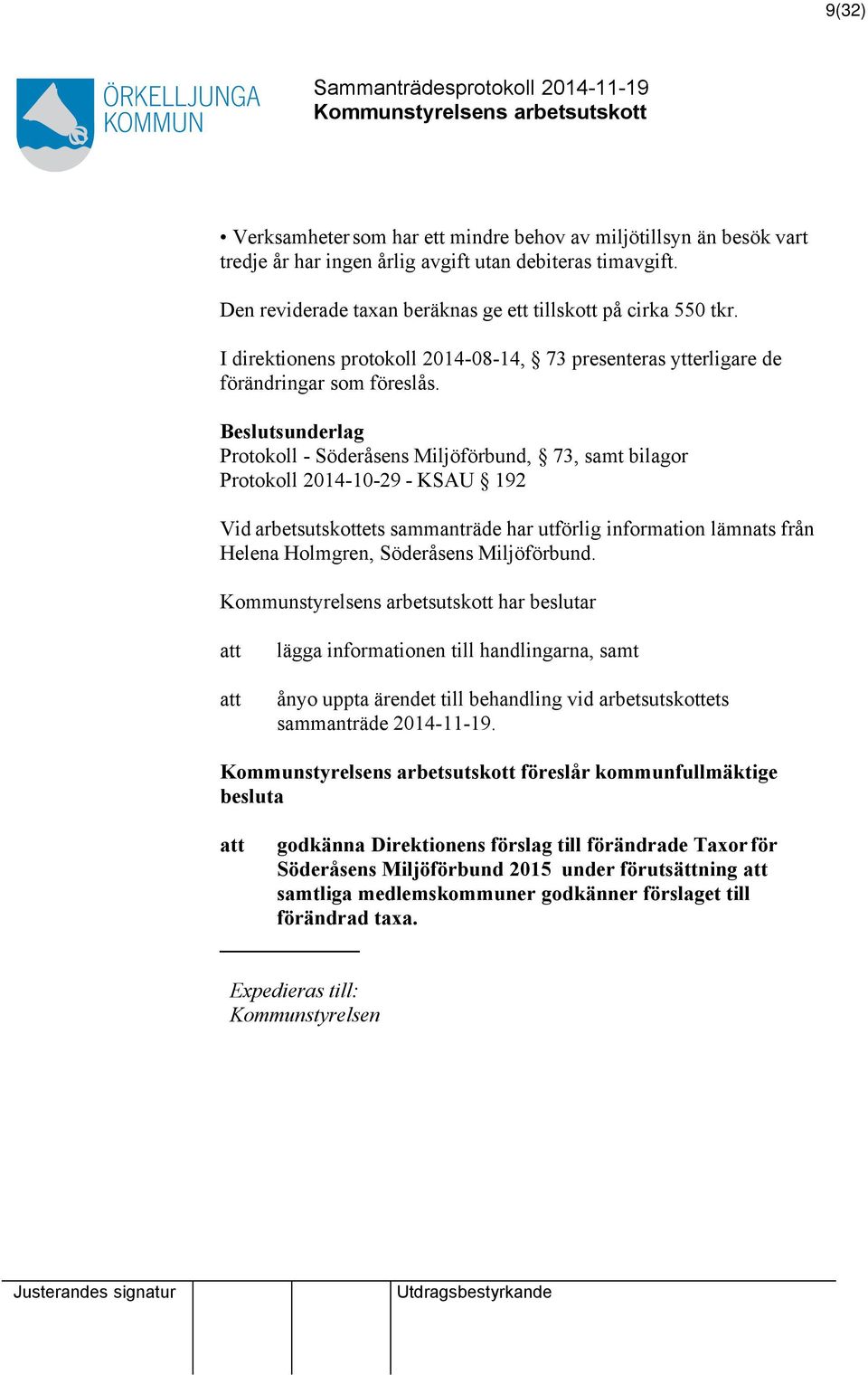 Beslutsunderlag Protokoll - Söderåsens Miljöförbund, 73, samt bilagor Protokoll 2014-10-29 - KSAU 192 Vid arbetsutskottets sammanträde har utförlig information lämnats från Helena Holmgren,