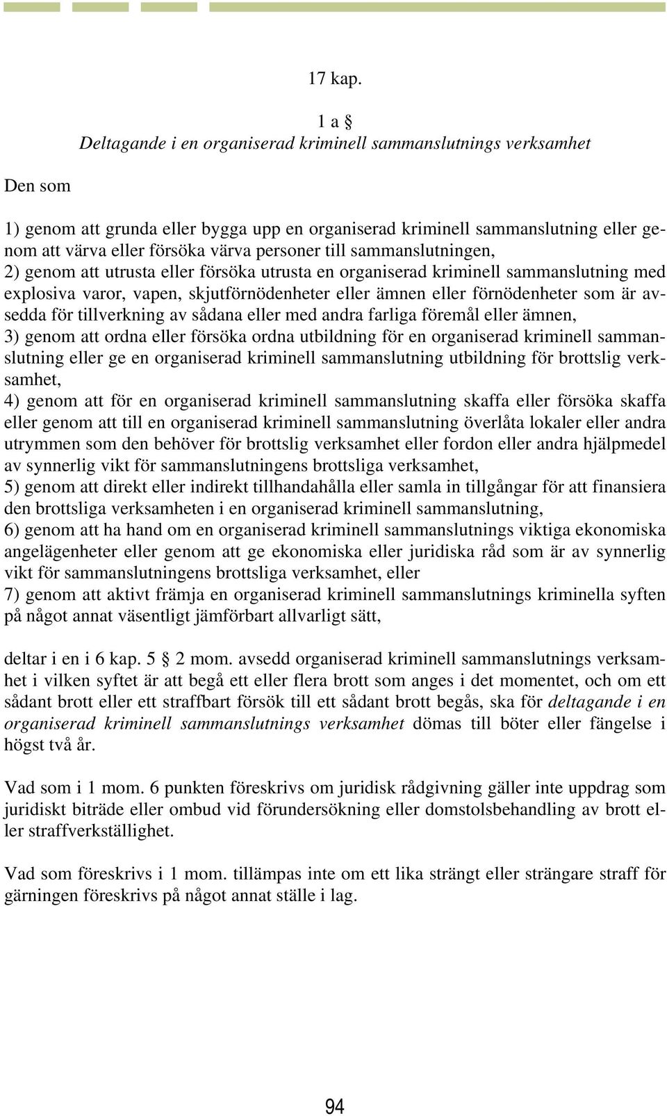 sammanslutningen, 2) genom att utrusta försöka utrusta en organiserad kriminell sammanslutning med explosiva varor, vapen, skjutförnödenheter ämnen förnödenheter som är avsedda för tillverkning av