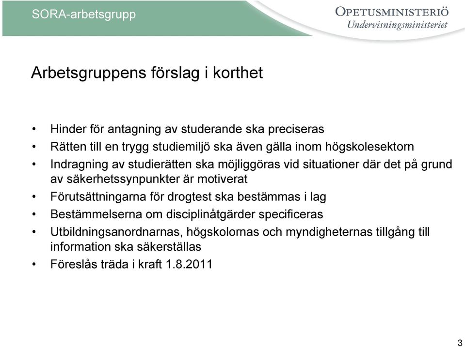 säkerhetssynpunkter är motiverat Förutsättningarna för drogtest ska bestämmas i lag Bestämmelserna om disciplinåtgärder