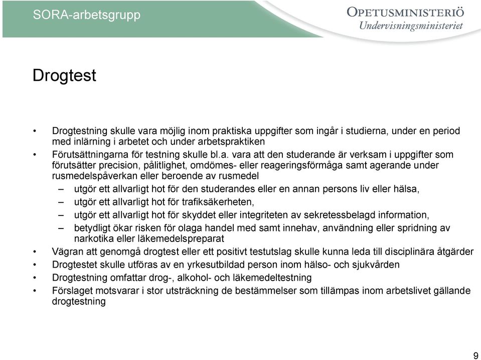 verksam i uppgifter som förutsätter precision, pålitlighet, omdömes- eller reageringsförmåga samt agerande under rusmedelspåverkan eller beroende av rusmedel utgör ett allvarligt hot för den