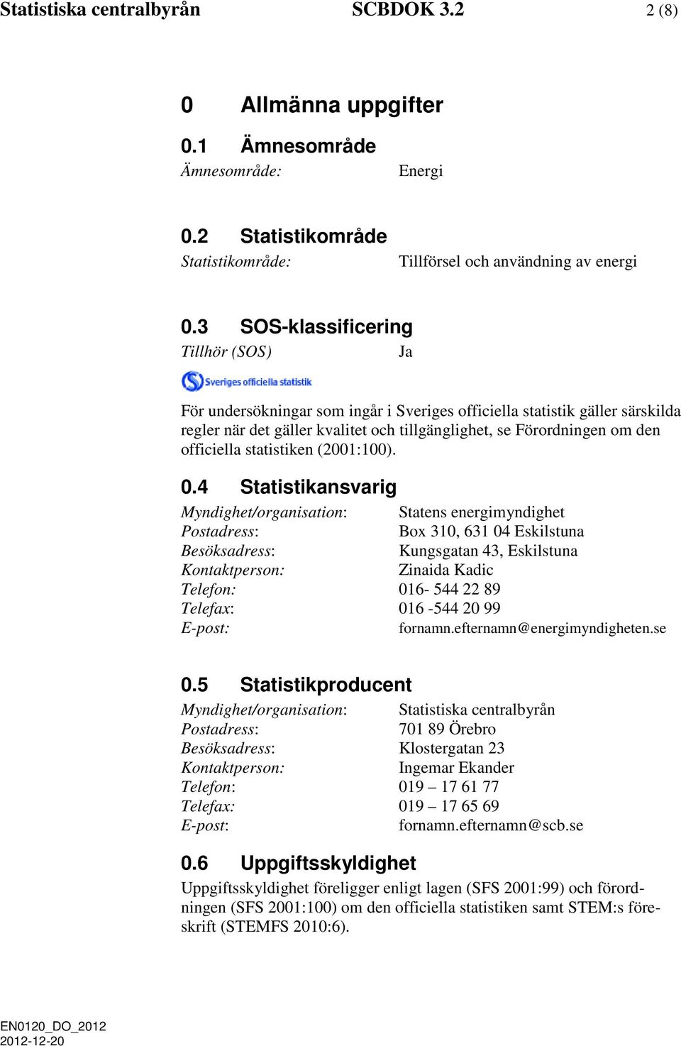 officiella statistiken (2001:100). 0.