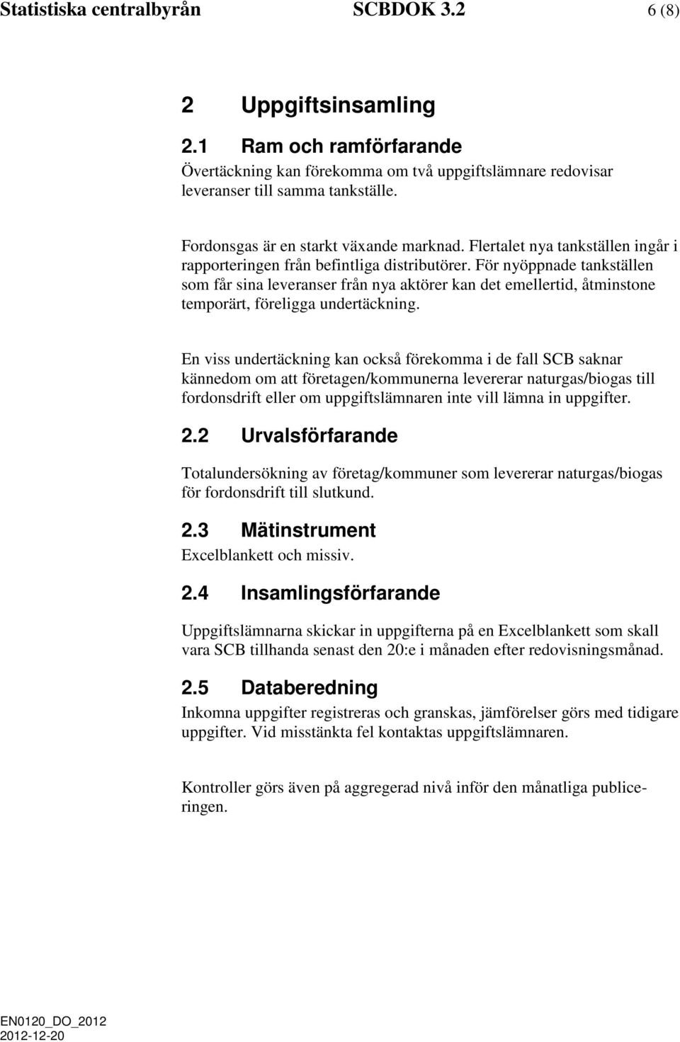 För nyöppnade tankställen som får sina leveranser från nya aktörer kan det emellertid, åtminstone temporärt, föreligga undertäckning.