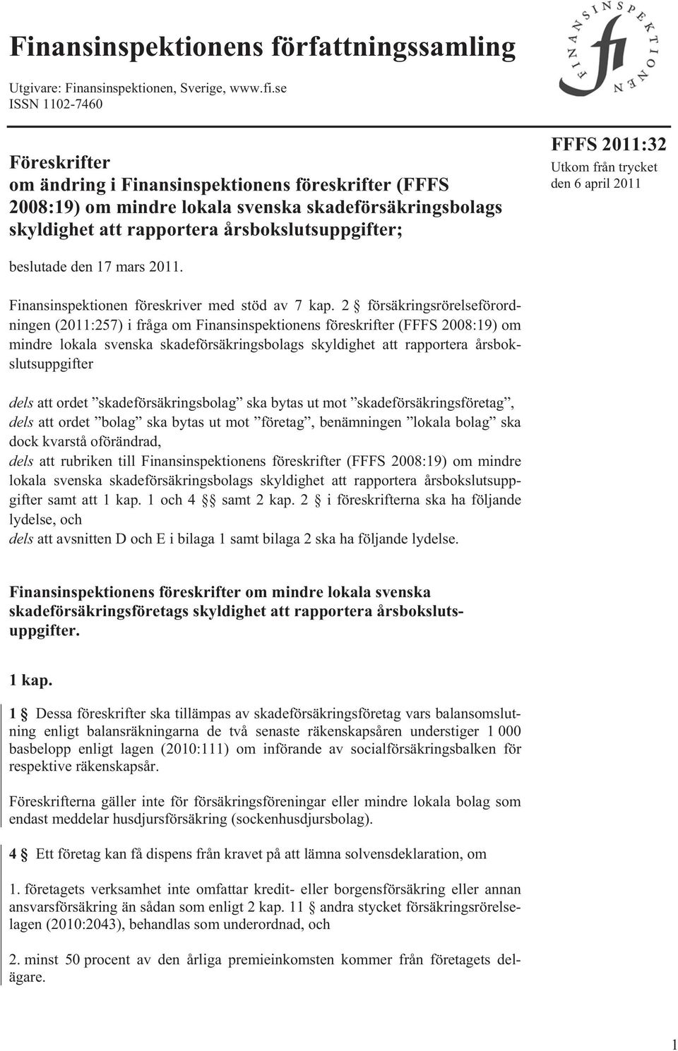 2011:32 Utkom från trycket den 6 april 2011 beslutade den 17 mars 2011. Finansinspektionen föreskriver med stöd av 7 kap.