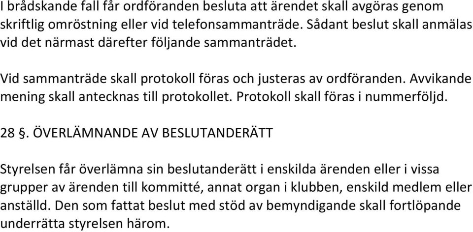 Avvikande mening skall antecknas till protokollet. Protokoll skall föras i nummerföljd. 28.