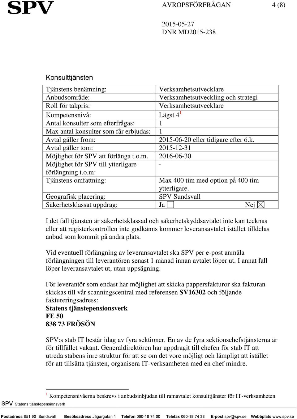 o.m: Tjänstens omfattning: Max 400 tim med option på 400 tim ytterligare.