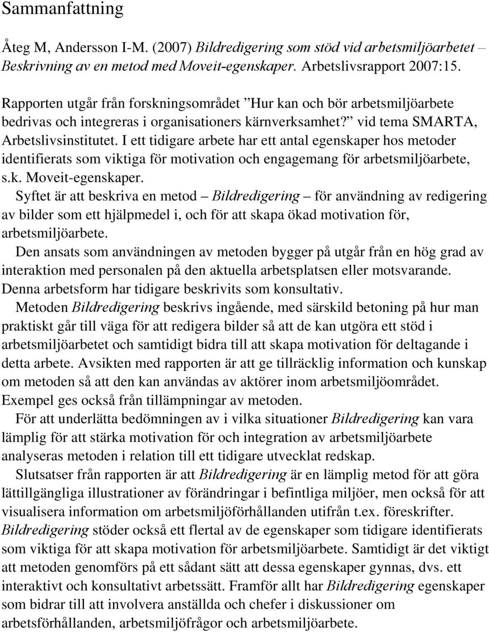 I ett tidigare arbete har ett antal egenskaper hos metoder identifierats som viktiga för motivation och engagemang för arbetsmiljöarbete, s.k. Moveit-egenskaper.