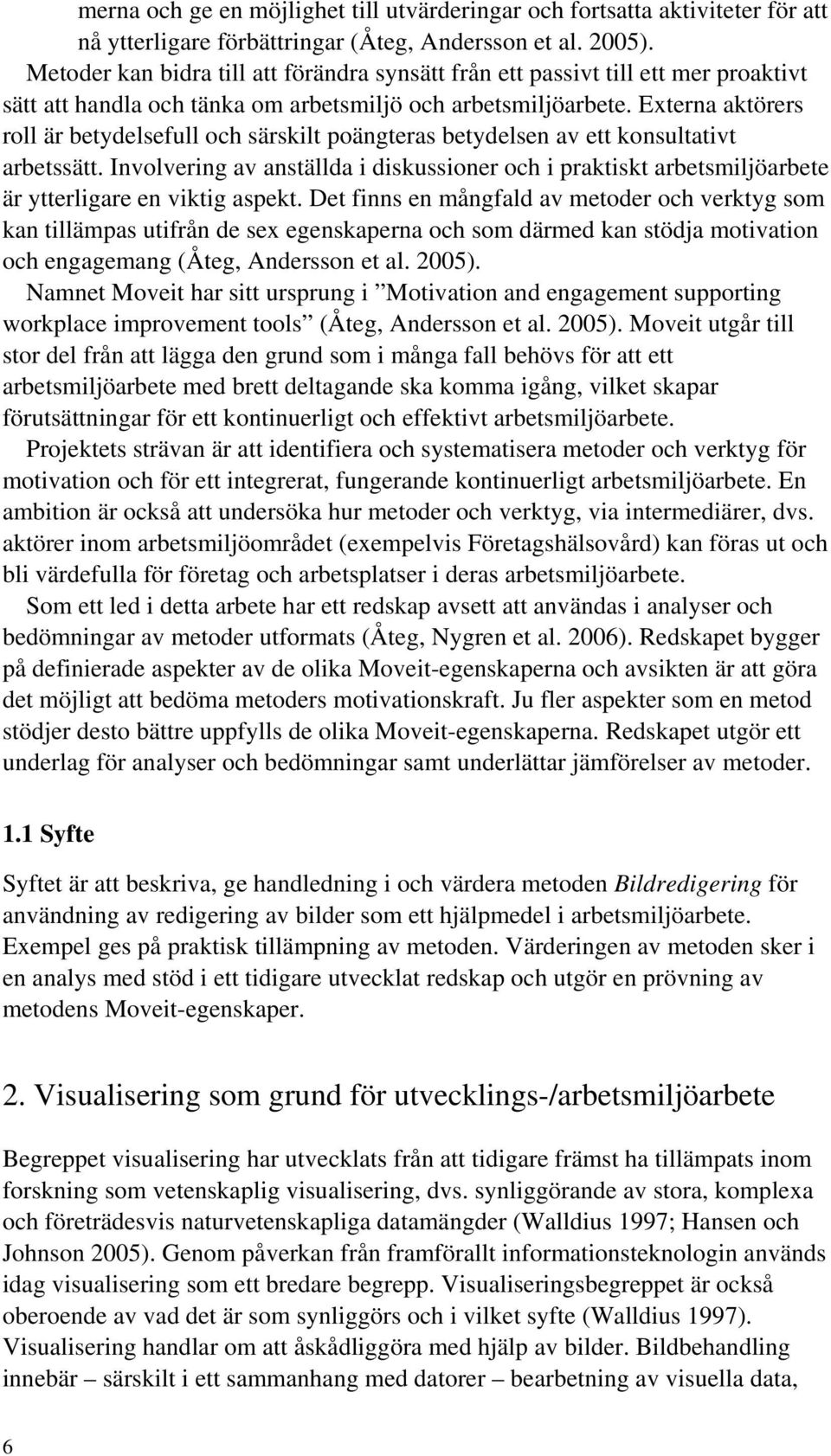 Externa aktörers roll är betydelsefull och särskilt poängteras betydelsen av ett konsultativt arbetssätt.