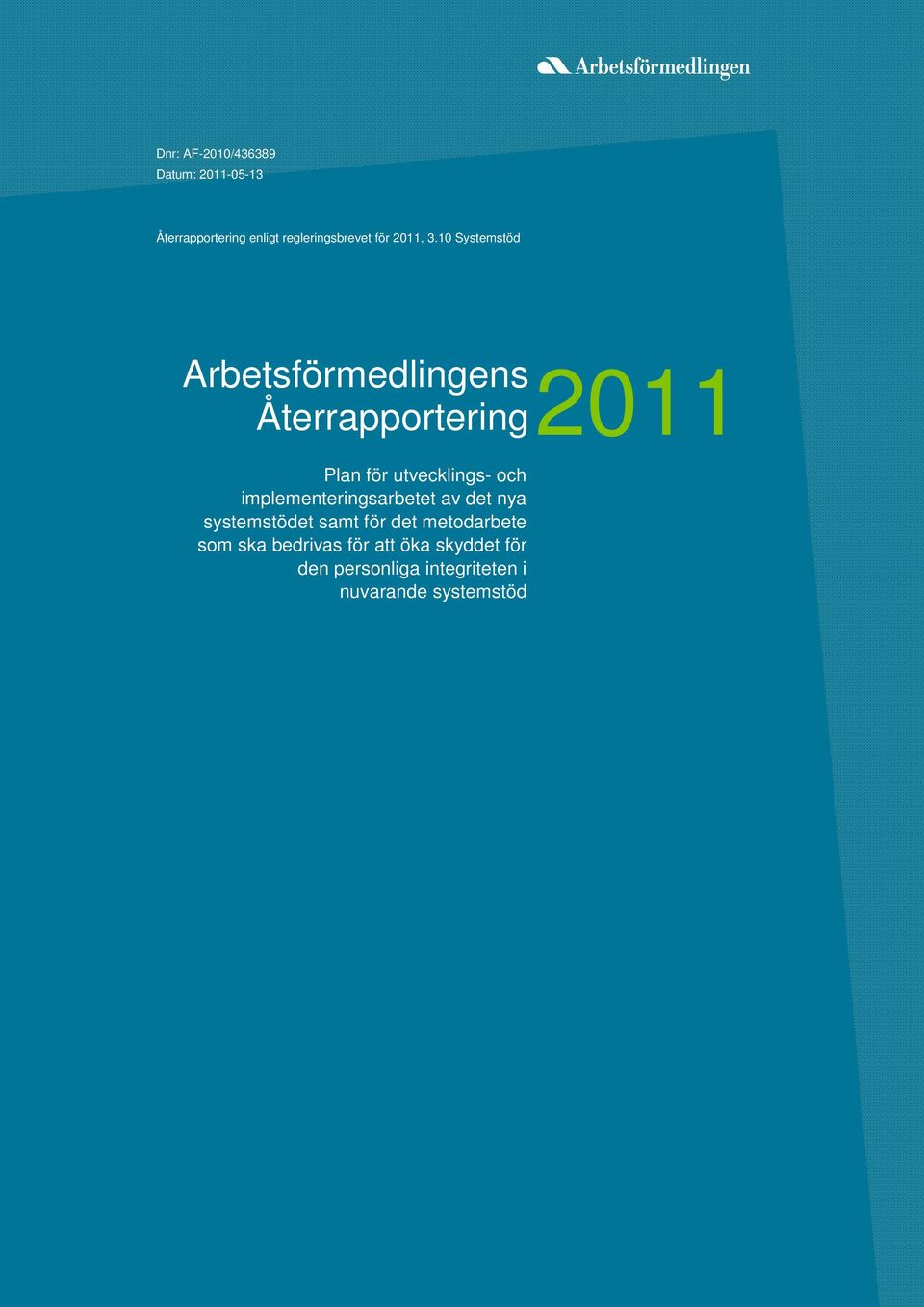 10 Systemstöd Arbetsförmedlingens Återrapportering 2011 Plan för utvecklings- och