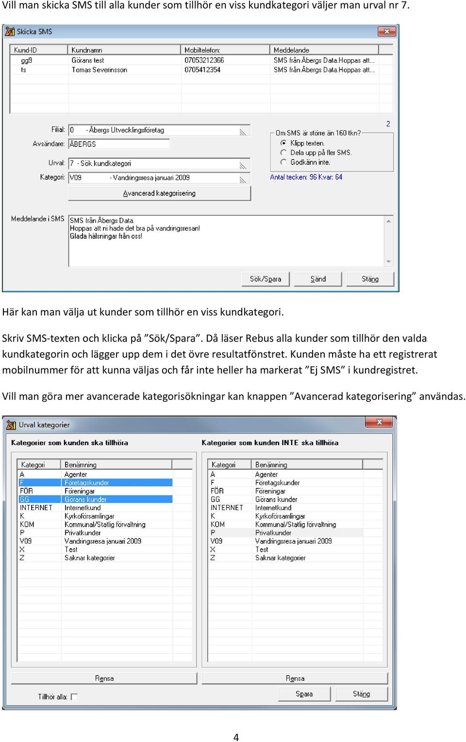 Då läser Rebus alla kunder som tillhör den valda kundkategorin och lägger upp dem i det övre resultatfönstret.