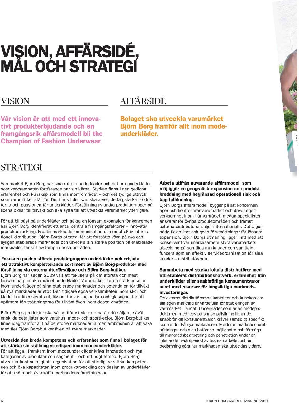 LA O T A H STRATEGI Varumärket Björn Borg har sina rötter i underkläder och det är i underkläder som verksamheten fortfarande har sin kärna.