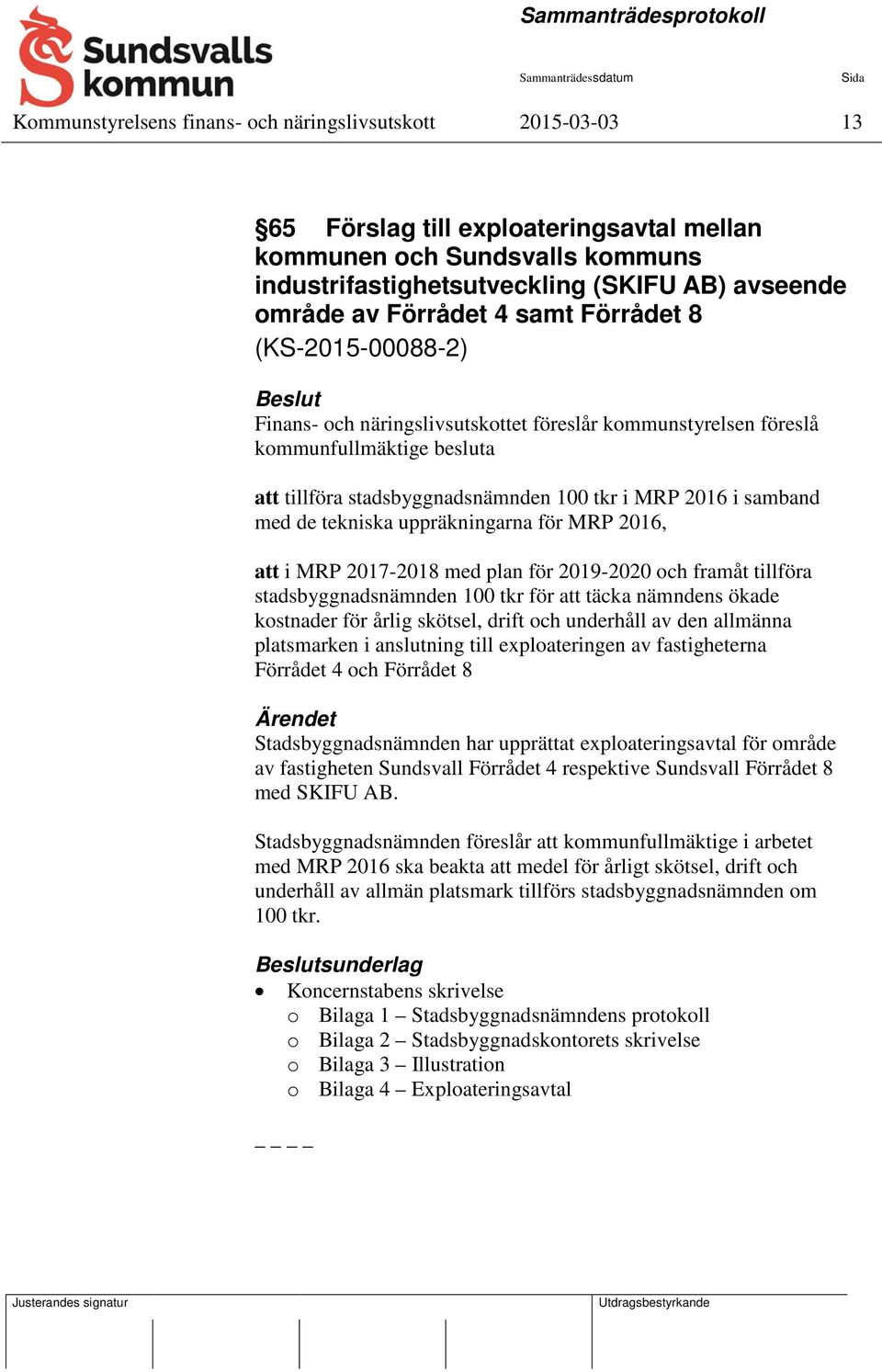 med de tekniska uppräkningarna för MRP 2016, att i MRP 2017-2018 med plan för 2019-2020 och framåt tillföra stadsbyggnadsnämnden 100 tkr för att täcka nämndens ökade kostnader för årlig skötsel,
