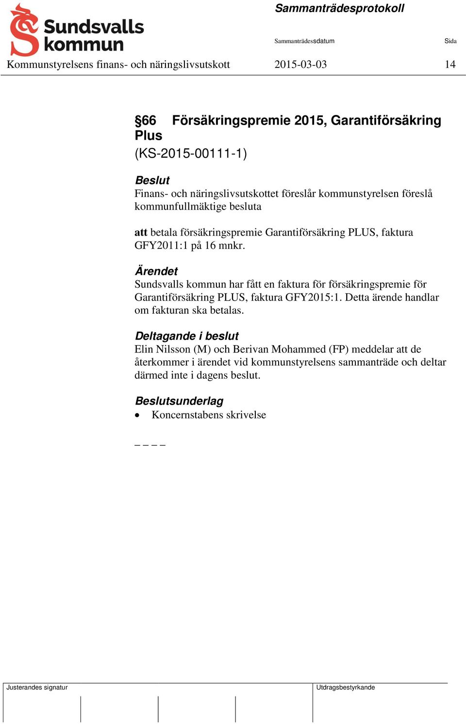 mnkr. Sundsvalls kommun har fått en faktura för försäkringspremie för Garantiförsäkring PLUS, faktura GFY2015:1. Detta ärende handlar om fakturan ska betalas.