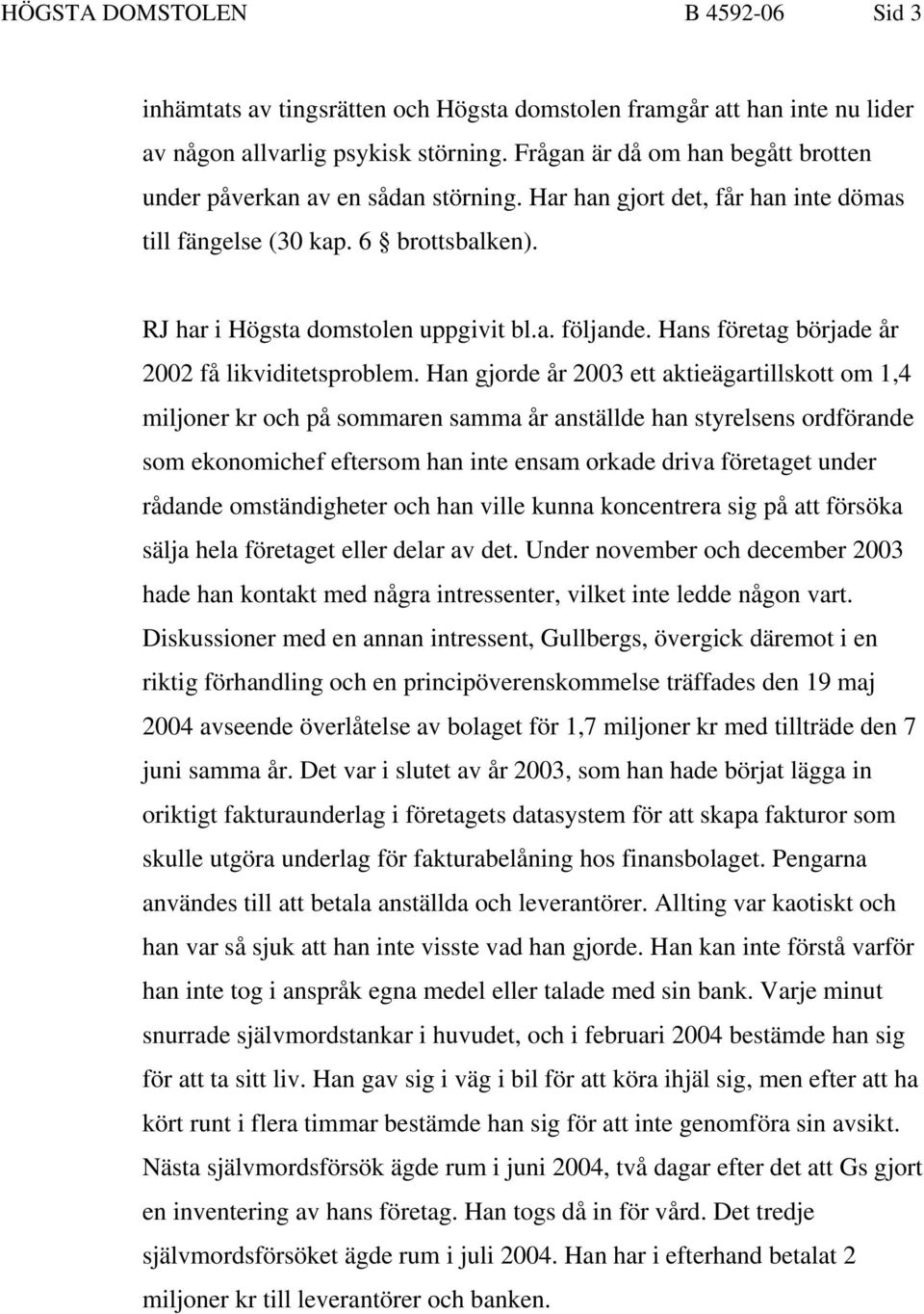 Hans företag började år 2002 få likviditetsproblem.