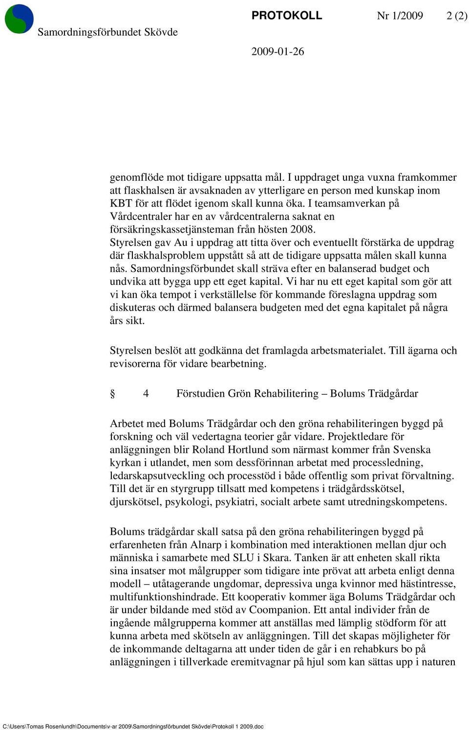 I teamsamverkan på Vårdcentraler har en av vårdcentralerna saknat en försäkringskassetjänsteman från hösten 2008.