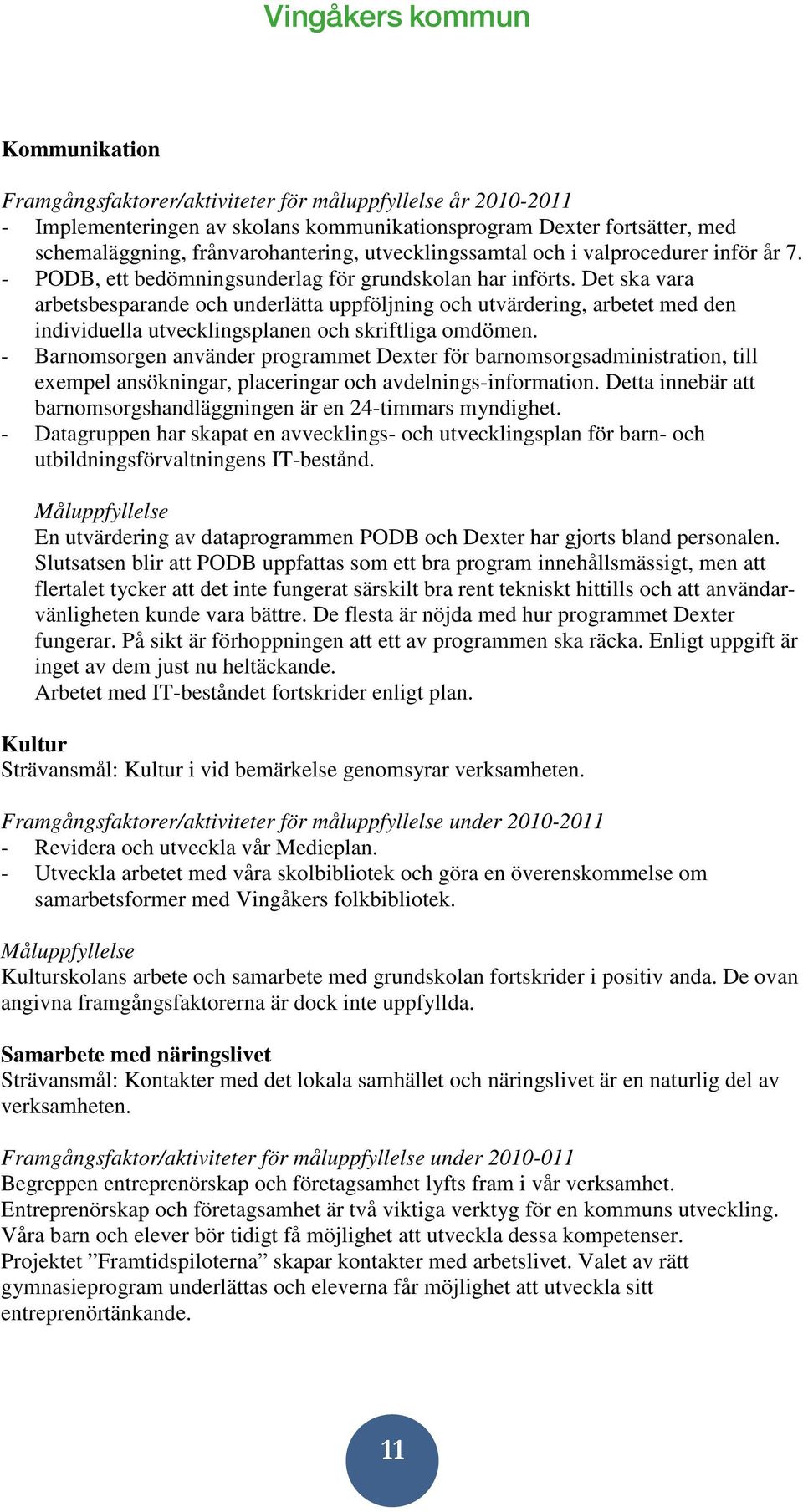 Det ska vara arbetsbesparande och underlätta uppföljning och utvärdering, arbetet med den individuella utvecklingsplanen och skriftliga omdömen.