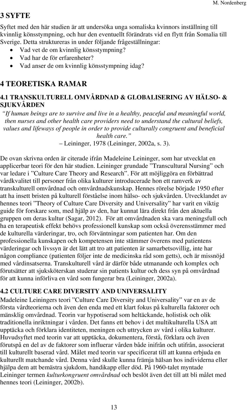 1 TRANSKULTURELL OMVÅRDNAD & GLOBALISERING AV HÄLSO- & SJUKVÅRDEN If human beings are to survive and live in a healthy, peaceful and meaningful world, then nurses and other health care providers need