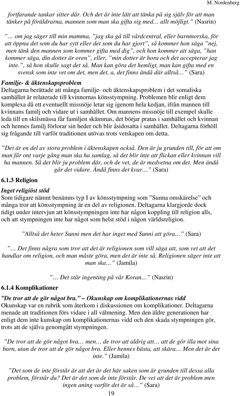kommer gifta med dig, och hon kommer att säga, han kommer säga, din dotter är oren, eller, min dotter är hora och det accepterar jag inte., så hon skulle sagt det så.