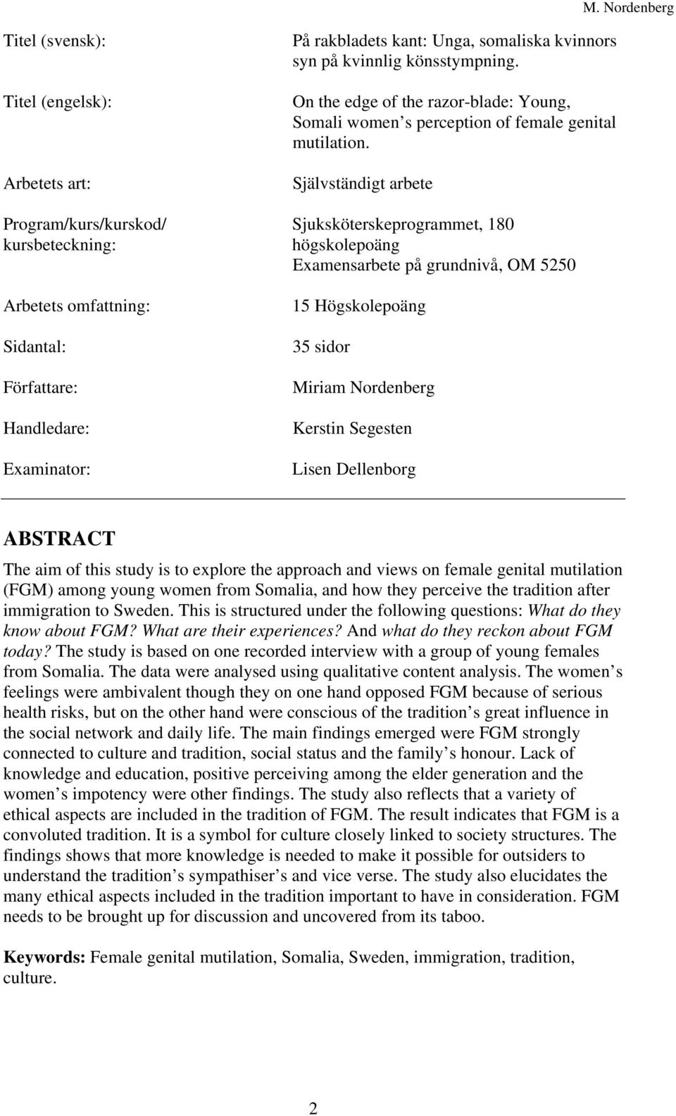 Självständigt arbete Program/kurs/kurskod/ Sjuksköterskeprogrammet, 180 kursbeteckning: högskolepoäng Examensarbete på grundnivå, OM 5250 Arbetets omfattning: Sidantal: Författare: Handledare: