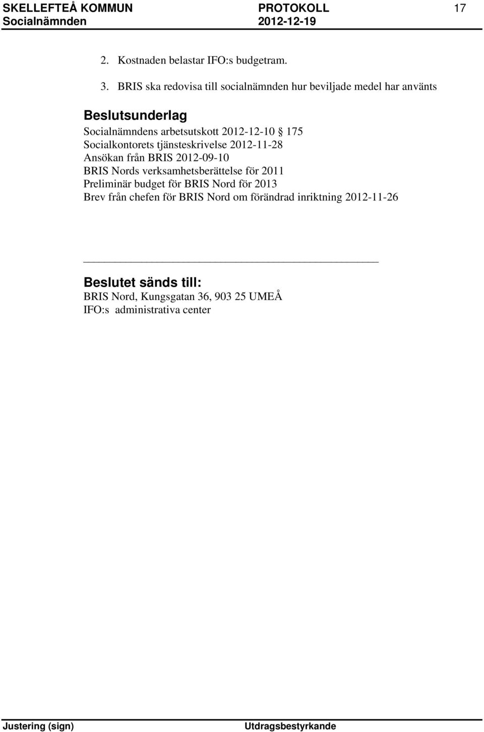 Socialkontorets tjänsteskrivelse 2012-11-28 Ansökan från BRIS 2012-09-10 BRIS Nords verksamhetsberättelse för 2011