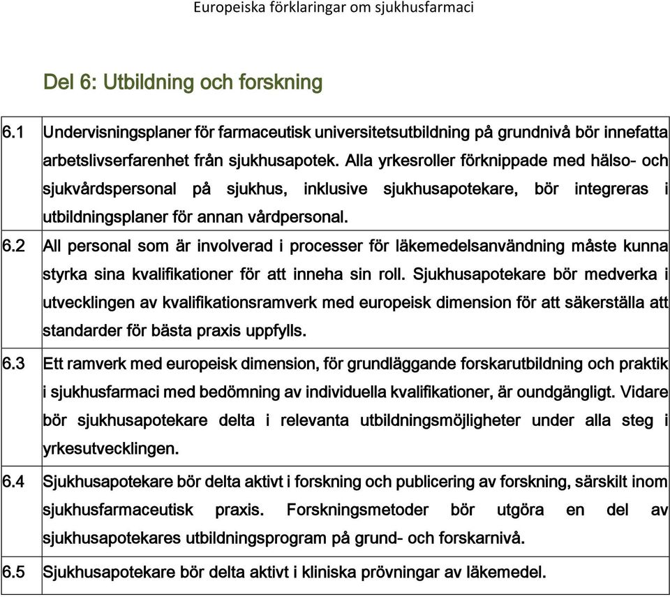2 All personal som är involverad i processer för läkemedelsanvändning måste kunna styrka sina kvalifikationer för att inneha sin roll.