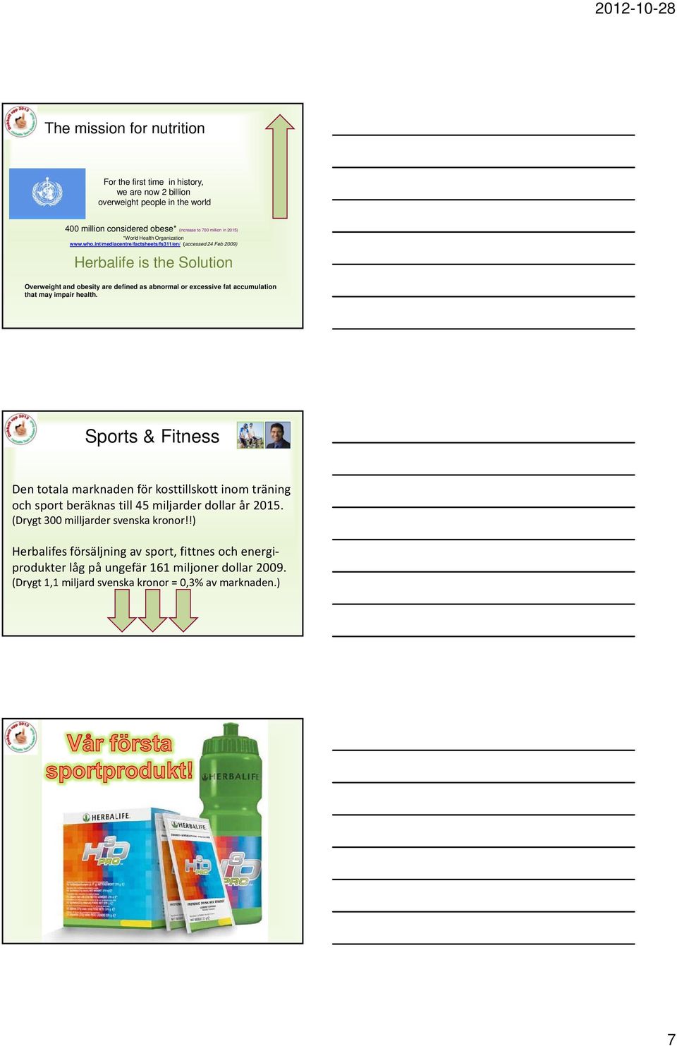 int/mediacentre/factsheets/fs311/en/ (accessed 24 Feb 2009) Herbalife is the Solution Overweight and obesity are defined as abnormal or excessive fat accumulation that may impair