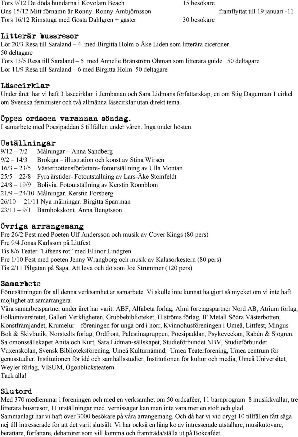 ciceroner 50 deltagare Tors 13/5 Resa till Saraland 5 med Annelie Bränström Öhman som litterära guide.