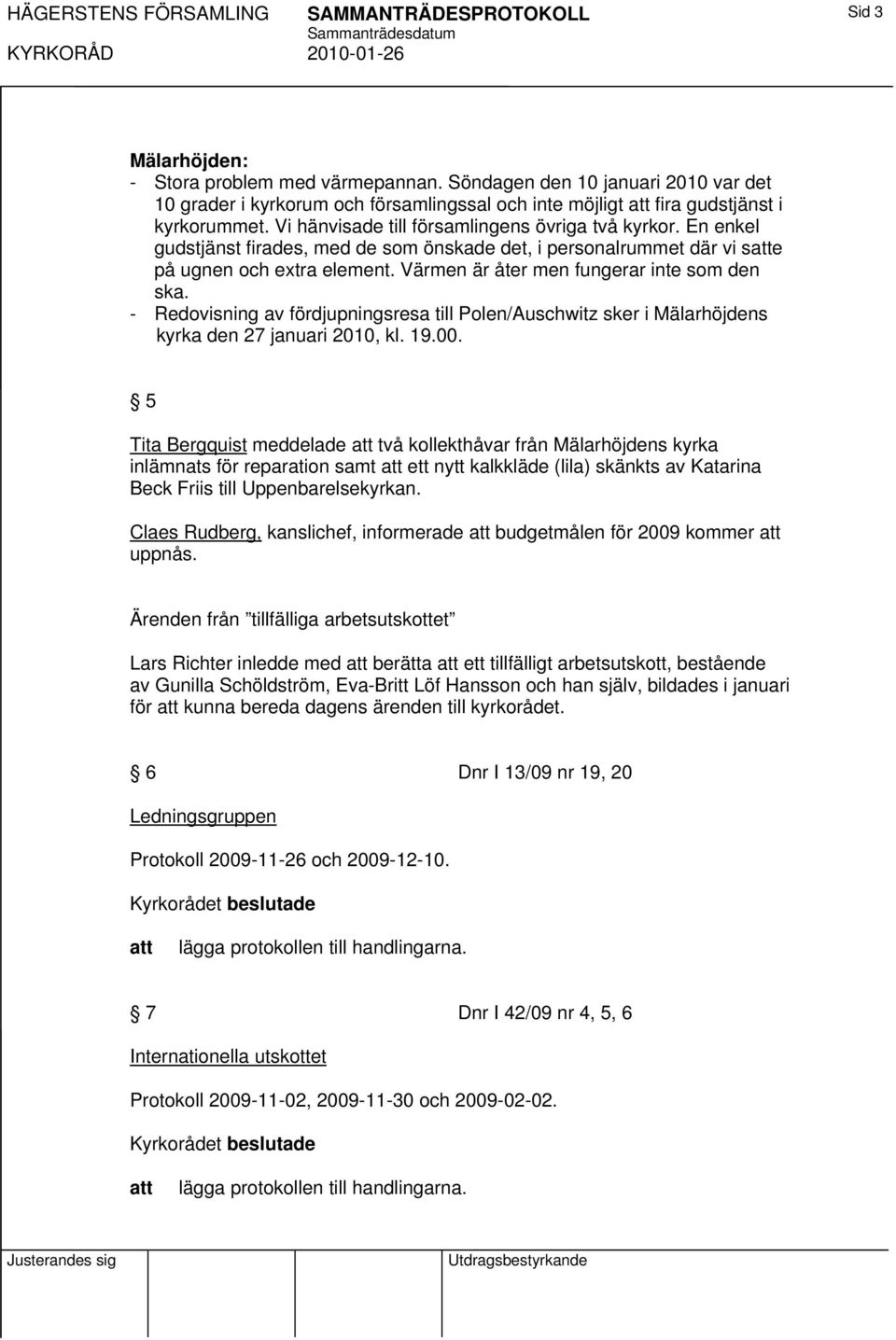 En enkel gudstjänst firades, med de som önskade det, i personalrummet där vi se på ugnen och extra element. Värmen är åter men fungerar inte som den ska.
